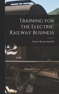 Charles Bryant Fairchild - Training for the Electric Railway Business, Inbunden. Tillgänglighet: Lägg i varukorg