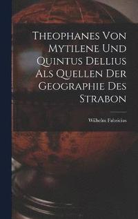 Theophanes von Mytilene und Quintus Dellius als Quellen der Geographie des Strabon