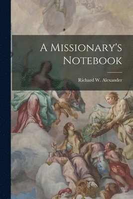 Richard W Alexander - Missionary's Notebook, Häftad. Tillgänglighet: Lägg i varukorg