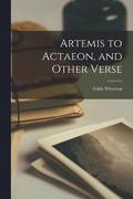 Artemis to Actaeon, and Other Verse