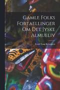 Gamle Folks Fortaellinger om Det Jyske Almueliv