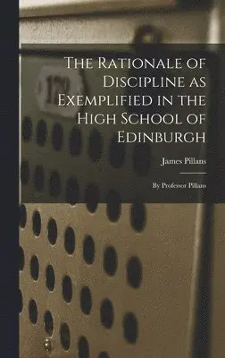 James Pillans - Rationale of Discipline as Exemplified in the High School of Edinburgh, Inbunden. Tillgänglighet: Lägg i varukorg