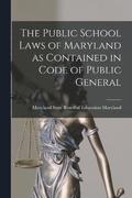 The Public School Laws of Maryland as Contained in Code of Public General