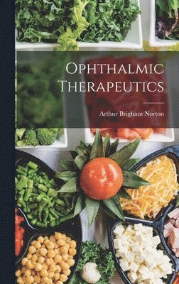 Arthur Brigham Norton - Ophthalmic Therapeutics, Inbunden. Tillgänglighet: Lägg i varukorg