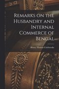 Remarks on the Husbandry and Internal Commerce of Bengal
