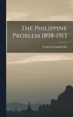 Frederick Chamberlin - Philippine Problem 1898-1913, Inbunden. Tillgänglighet: Lägg i varukorg