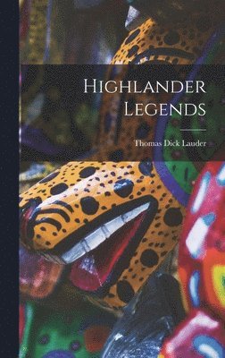 Thomas Dick Lauder - Highlander Legends, Inbunden. Tillgänglighet: Lägg i varukorg