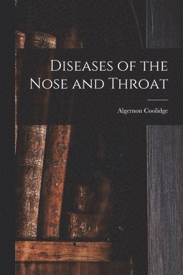 Algernon Coolidge - Diseases of the Nose and Throat, Häftad. Tillgänglighet: Lägg i varukorg