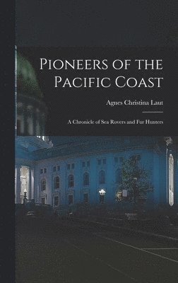 Agnes Christina Laut - Pioneers of the Pacific Coast, Inbunden