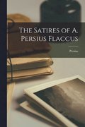 The Satires of A. Persius Flaccus