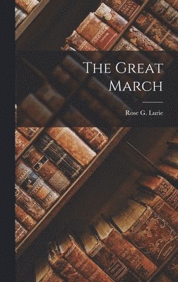 Rose G Lurie - Great March, Inbunden