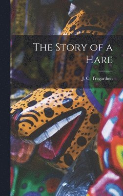 J C Tregarthen - Story of a Hare, Inbunden
