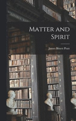James Bissett Pratt - Matter and Spirit, Inbunden. Tillgänglighet: Lägg i varukorg