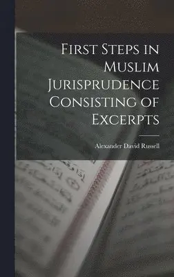 Alexander David Russell - First Steps in Muslim Jurisprudence Consisting of Excerpts, Inbunden. Tillgänglighet: Lägg i varukorg