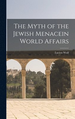 Myth of the Jewish Menacein World Affairs