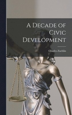 Charles Zueblin - Decade of Civic Development, Inbunden
