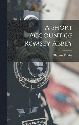 Thomas Perkins - Short Account of Romsey Abbey, Inbunden