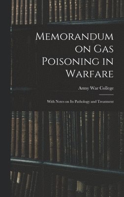 Army War College (U S ) - Memorandum on Gas Poisoning in Warfare, Inbunden. Tillgänglighet: Lägg i varukorg
