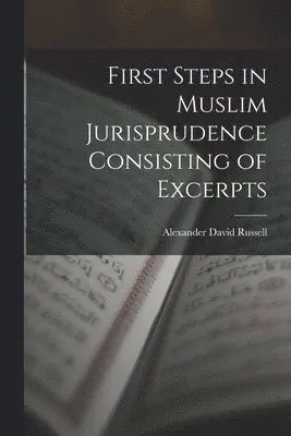 Alexander David Russell - First Steps in Muslim Jurisprudence Consisting of Excerpts, Häftad. Tillgänglighet: Lägg i varukorg