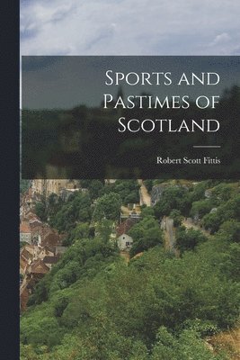 Robert Scott Fittis - Sports and Pastimes of Scotland, Häftad