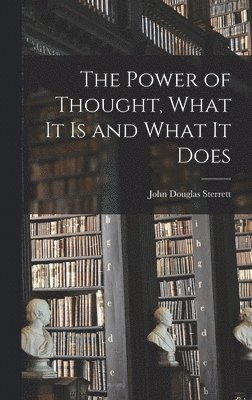 Sterrett John Douglas - Power of Thought, What It Is and What It Does, Inbunden