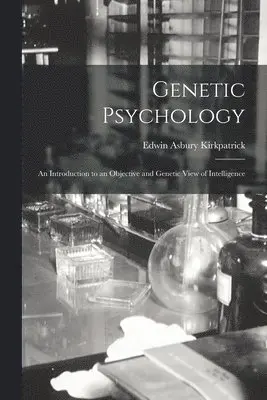 Edwin Asbury Kirkpatrick - Genetic Psychology, Häftad. Tillgänglighet: Lägg i varukorg