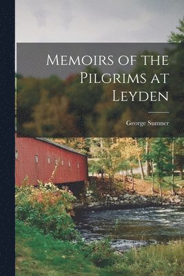 George Sumner - Memoirs of the Pilgrims at Leyden, Häftad. Tillgänglighet: Lägg i varukorg