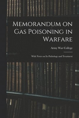 Army War College (U S ) - Memorandum on Gas Poisoning in Warfare, Häftad. Tillgänglighet: Lägg i varukorg