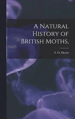 F O Morris - Natural History of British Moths,, Inbunden. Tillgänglighet: Lägg i varukorg