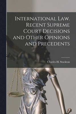 Charles H Stockton - International law. Recent Supreme Court Decisions and Other Opinions and Precedents, Häftad. Tillgänglighet: Lägg i varukorg