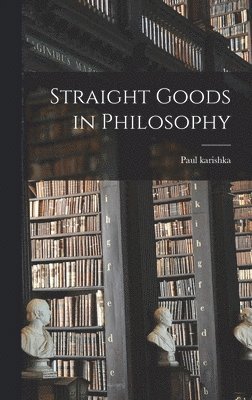 Paul Karishka - Straight Goods in Philosophy, Inbunden