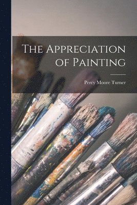 Percy Moore Turner - Appreciation of Painting, Häftad. Tillgänglighet: Lägg i varukorg