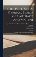 The Epistles of S. Cyprian, Bishop of Carthage and Martyr