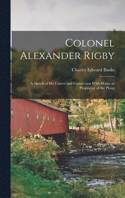 Charles Edward Banks - Colonel Alexander Rigby, Inbunden