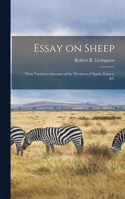 Robert R Livingston - Essay on Sheep; Their Varieties--Account of the Merinoes of Spain, France, &c, Inbunden