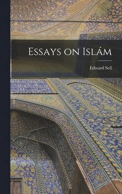 Edward Sell - Essays on Islám, Inbunden