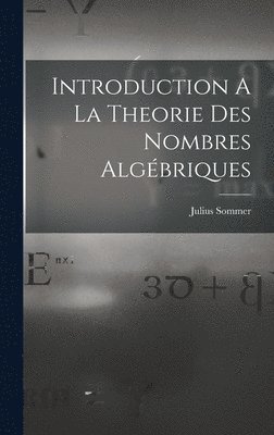 Julius Sommer - Introduction A La Theorie Des Nombres Algébriques, Inbunden. Tillgänglighet: Lägg i varukorg