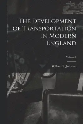 Development of Transportation in Modern England; Volume I