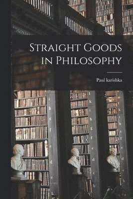 Paul Karishka - Straight Goods in Philosophy, Häftad