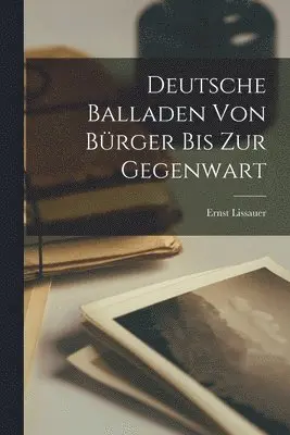Ernst Lissauer - Deutsche Balladen von Bürger bis zur Gegenwart, Häftad. Tillgänglighet: Lägg i varukorg