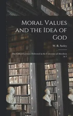 W R Sorley - Moral Values and the Idea of God, Inbunden. Tillgänglighet: Lägg i varukorg