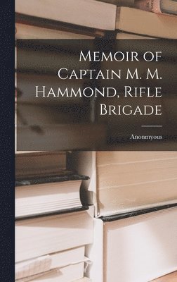 Anonmyous - Memoir of Captain M. M. Hammond, Rifle Brigade, Inbunden. Tillgänglighet: Lägg i varukorg