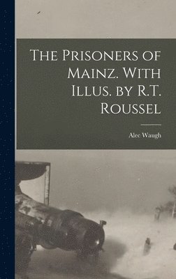 Alec Waugh - Prisoners of Mainz. With Illus. by R.T. Roussel, Inbunden