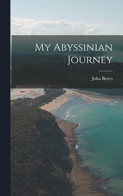 John Boyes - My Abyssinian Journey, Inbunden