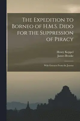 Henry Keppel, James Brooke - Expedition to Borneo of H.M.S. Dido for the Suppression of Piracy, Häftad. Tillgänglighet: Lägg i varukorg