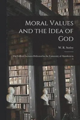 W R Sorley - Moral Values and the Idea of God, Häftad. Tillgänglighet: Lägg i varukorg
