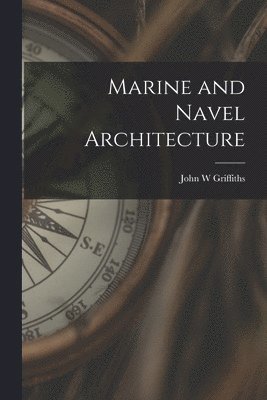 John W Griffiths - Marine and Navel Architecture, Häftad. Tillgänglighet: Lägg i varukorg