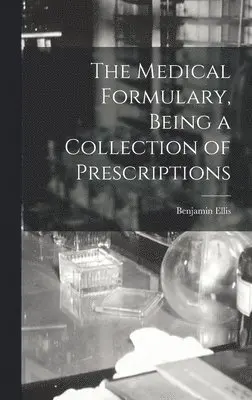 Benjamin Ellis - Medical Formulary, Being a Collection of Prescriptions, Inbunden. Tillgänglighet: Lägg i varukorg