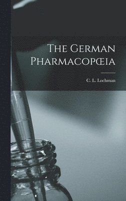 C L Lochman - German Pharmacopoeia, Inbunden. Tillgänglighet: Lägg i varukorg