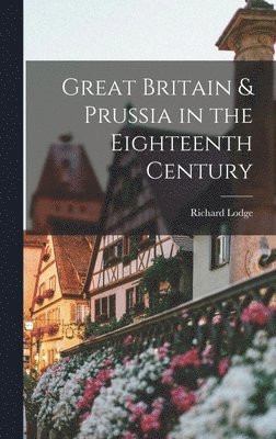 Richard Lodge - Great Britain & Prussia in the Eighteenth Century, Inbunden. Tillgänglighet: Lägg i varukorg